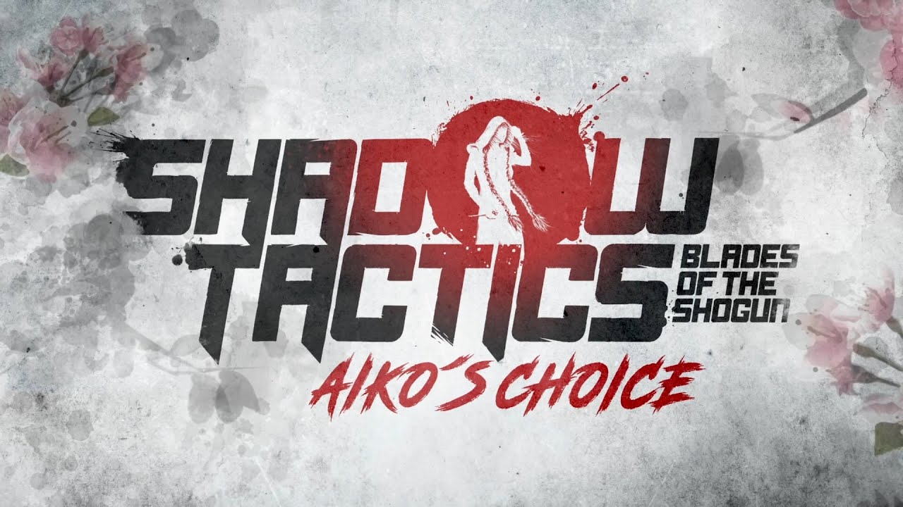 Shadow Tactics: Blades of the Shogun - Aiko's Choice